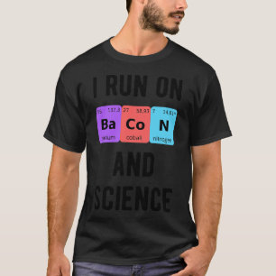 I Run On Bacon And Science II T-Shirt