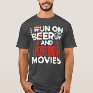 I run on beer and horror movies Quote for a Horror T-Shirt