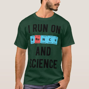 I Run On Brunch And Science II T-Shirt