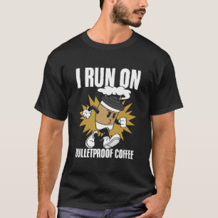I Run On Bulletproof Coffee Caffeine Drinks Barist T-Shirt