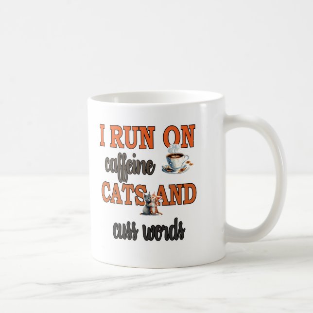 I Run on Caffeine, Cats, and Cuss Words: Funny Cat Coffee Mug (Right)