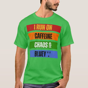I Run on Caffeine chaos and Bluey T-Shirt