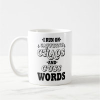 I RUN ON CAFFEINE CHAOS AND CUSS WORDS