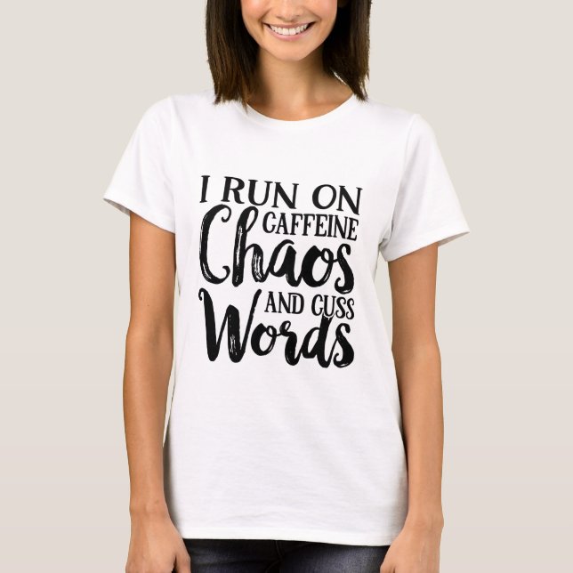 I run on caffeine chaos and cuss words sarcastic T-Shirt (Front)