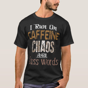 I Run on Caffeine, Chaos, and Cuss Words Tee