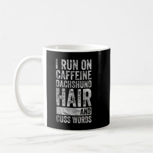 I Run On Caffeine Dachshund Hair And Cuss Words T- Coffee Mug