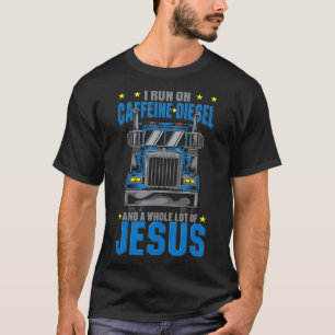I Run On Caffeine Diesel  Jesus Christian Truck T-Shirt