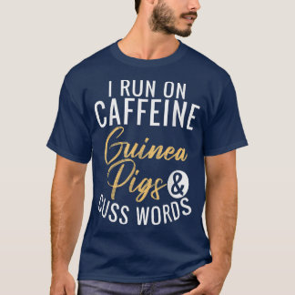 I run on Caffeine Guinea Pigs and Cuss Words  T-Shirt