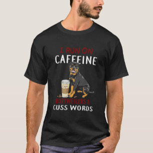 I Run On Caffeine Rottweilers & Cuss Words Dog T-Shirt