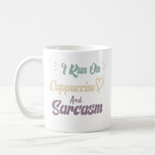 I Run On Cappuccino And Sarcasm Funny Quote Coffe Coffee Mug
