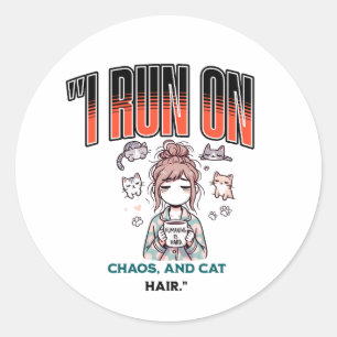 I Run on Chaos and Cat Hair – Funny Design for Cat Classic Round Sticker
