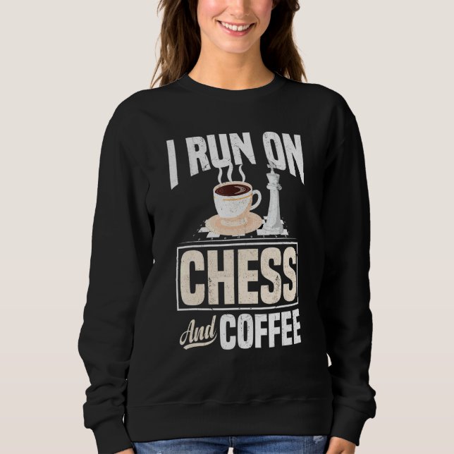 I Run On Chess And Coffee Checkmate Gambit Opening Sweatshirt (Front)