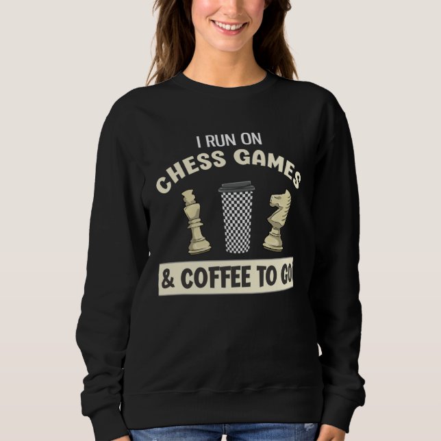 I Run On Chess Games & Coffee To Go Sweatshirt (Front)