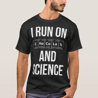 I Run On Chocolate And Science I T-Shirt