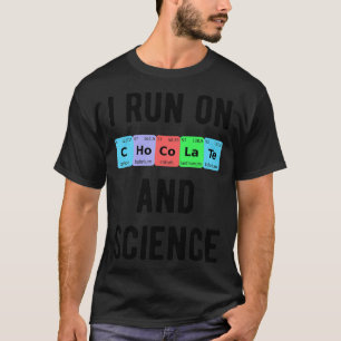 I Run On Chocolate And Science II T-Shirt