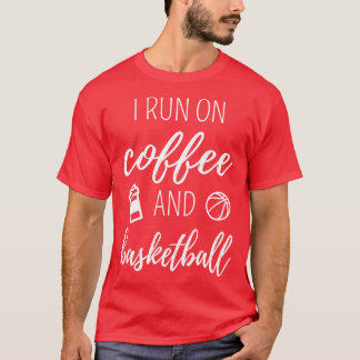 I Run On Coffee And Basketball I T-Shirt