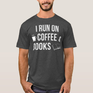 I run on Coffee and Books Funny Reading Lover Gift T-Shirt