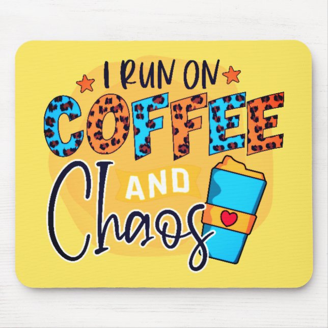 I Run on Coffee and Chaos Mouse Pad (Front)