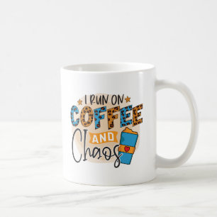 I run on coffee and chaos mug