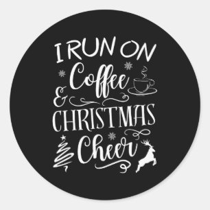 I Run On Coffee And Christmas Cheer Classic Round Sticker