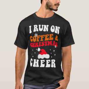 I Run On Coffee And Christmas Cheer  Coffee   1 T-Shirt