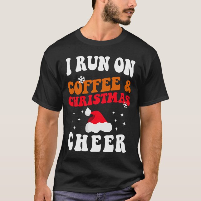 I Run On Coffee And Christmas Cheer  Coffee   1 T-Shirt (Front)