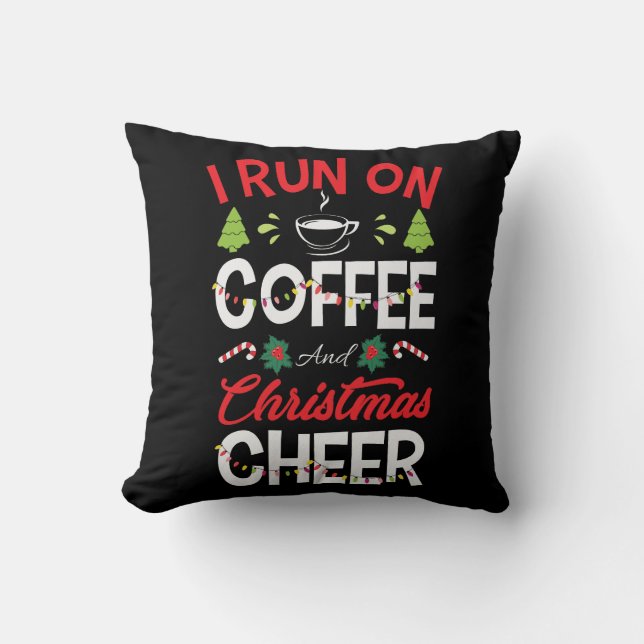 I Run On Coffee And Christmas Cheer Cushion (Front)