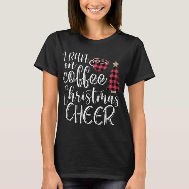 I Run On Coffee And Christmas Cheer Funny Merry Xm T-Shirt (Front)