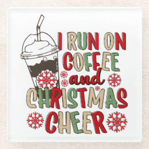 I Run On Coffee and Christmas Cheer Glass Coaster