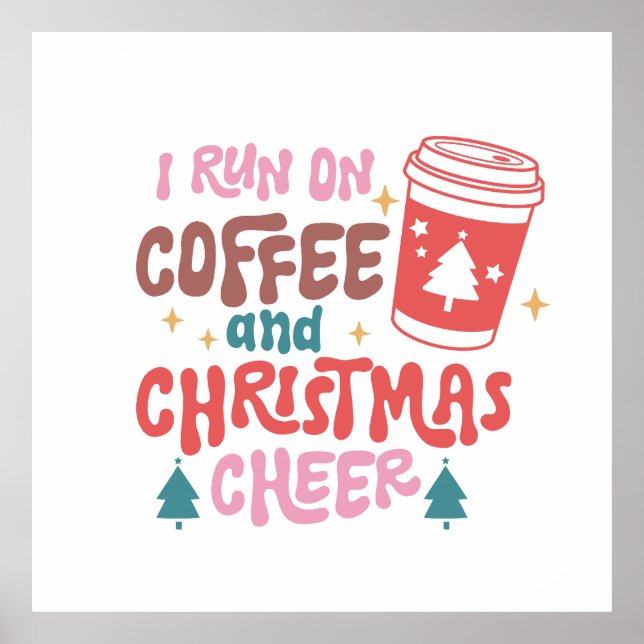 I Run On Coffee and Christmas Cheer Poster (Front)