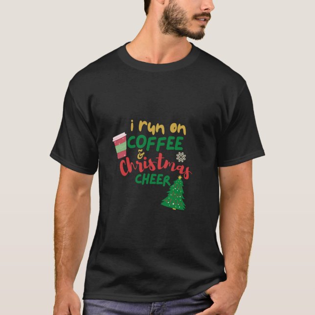 I Run On Coffee And Christmas Cheer Sweatshirt T-Shirt (Front)