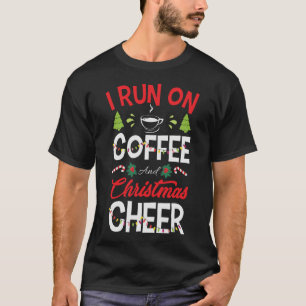 I Run On Coffee And Christmas Cheer T-Shirt