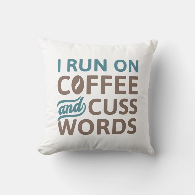 I Run On Coffee And Cuss Words Cushion (Front)