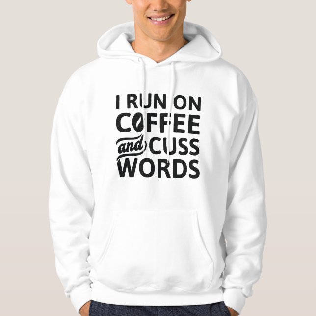 I Run On Coffee And Cuss Words Hoodie (Front)
