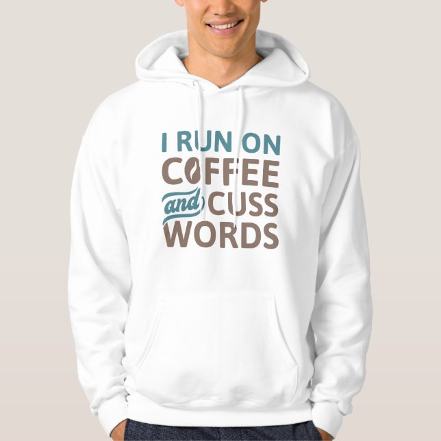 I Run On Coffee And Cuss Words Hoodie (Front)