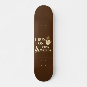 "I RUN ON COFFEE AND CUSSWORDS" funny coffee pun Skateboard