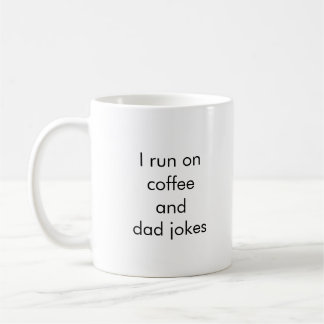  "I run on coffee and Dad Jokes" Funny Mug
