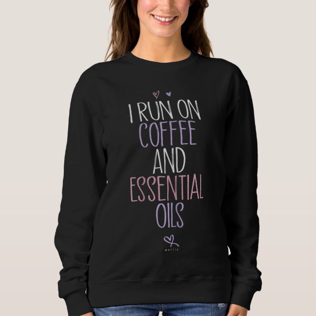 I Run on Coffee and Essential Oils Sarcastic Funny Sweatshirt (Front)