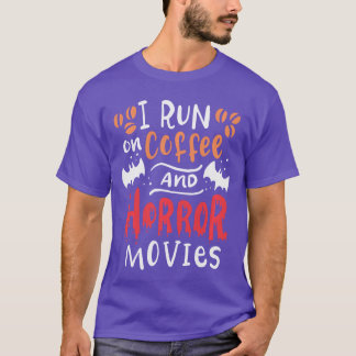 I Run On Coffee And Horror Movie Funny Halloween r T-Shirt