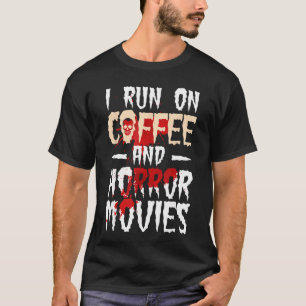 I Run on Coffee And Horror Movies Halloween Costum T-Shirt