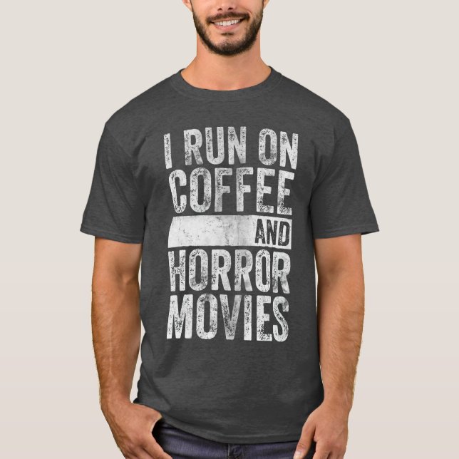 I Run On Coffee And Horror Movies Scary Halloweenw T-Shirt (Front)