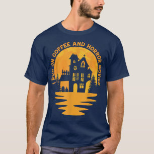 I Run On Coffee And Horror Movies Scary House Funn T-Shirt