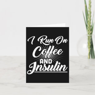 I Run On Coffee And Insulin Diabetes  Card