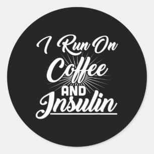 I Run On Coffee And Insulin Diabetes Classic Round Sticker