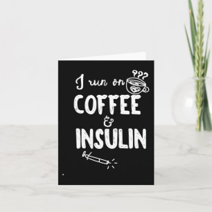 I Run on Coffee and Insulin Fun Fun Diabetes Aware Card