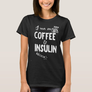 I Run On Coffee And Insulin Fun Fun Diabetes Aware T-Shirt