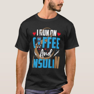 I Run on Coffee and Insulin   Type 1 Diabetic T-Shirt