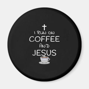I Run On Coffee And Jesus Caffeine Drinking Christ Magnet