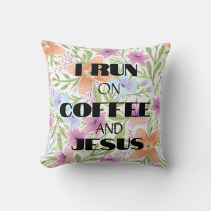 I RUN ON COFFEE AND JESUS CUSHION