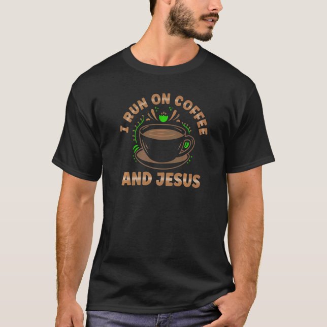 I Run on Coffee and Jesus For Women and Men   T-Shirt (Front)